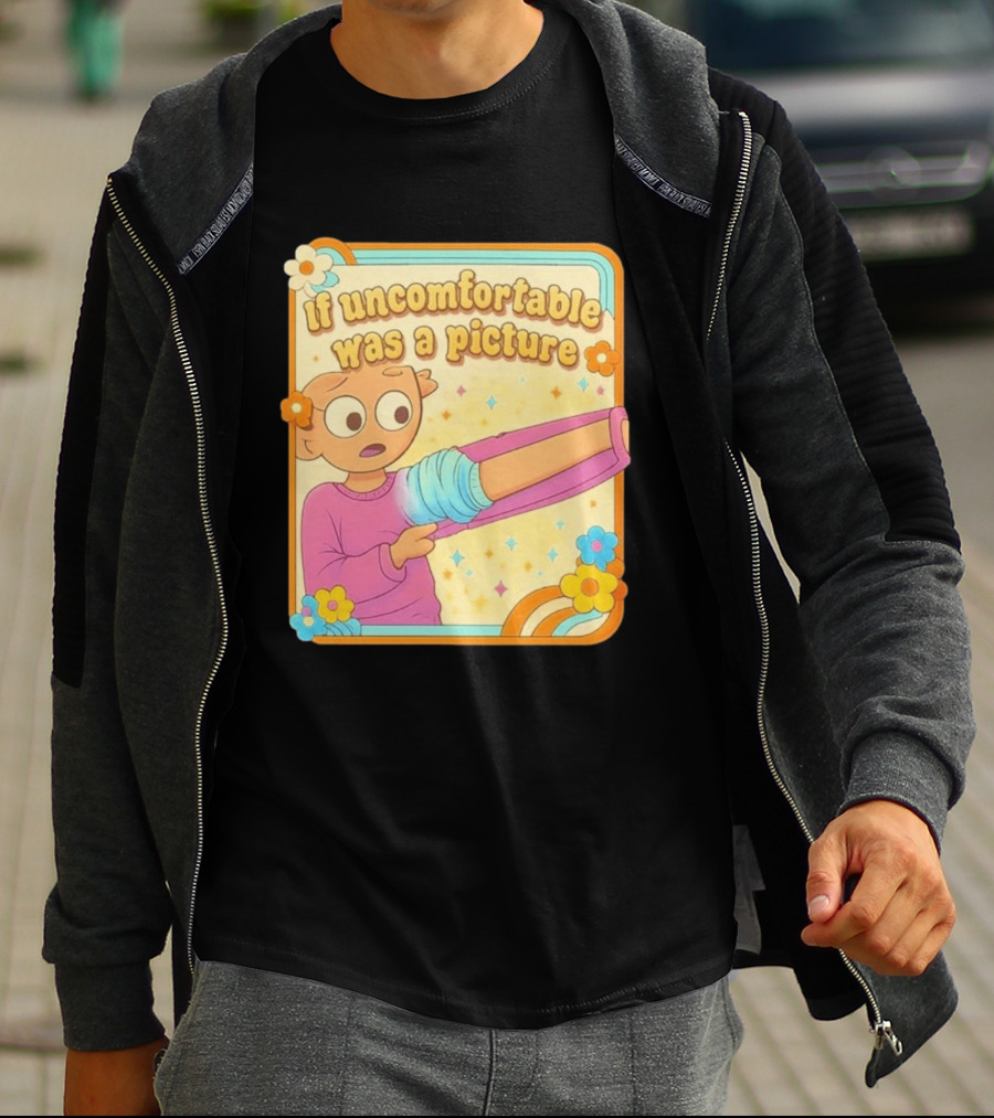 If Uncomfortable Was A Picture Cartoon Character Stretching Arm Floral Frame T-Shirt