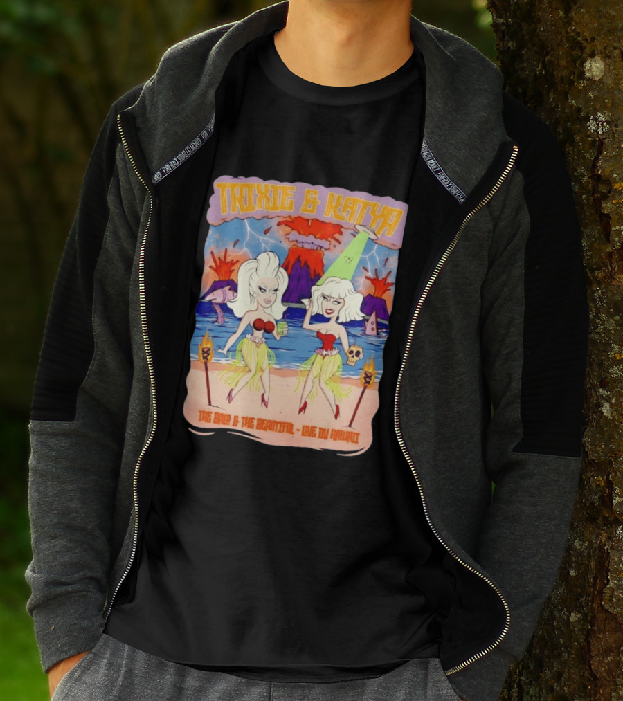 Trixie And Katya The Bald And The Beautiful Live In Hawaii Volcano Dance Party T-Shirt