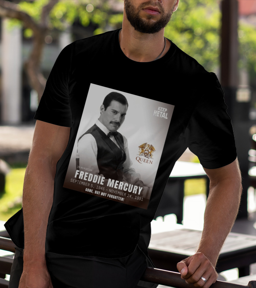Keep Metal Freddie Mercury In Memoriam Queen Gone But Not Forgotten September 5 1946 November 24 1991 T-Shirt