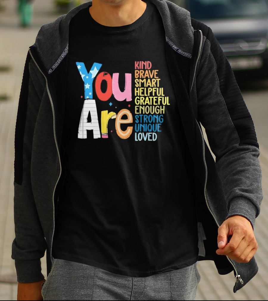 You Are Kind Brave Smart Helpful Grateful Enough Strong Unique Loved T-Shirt