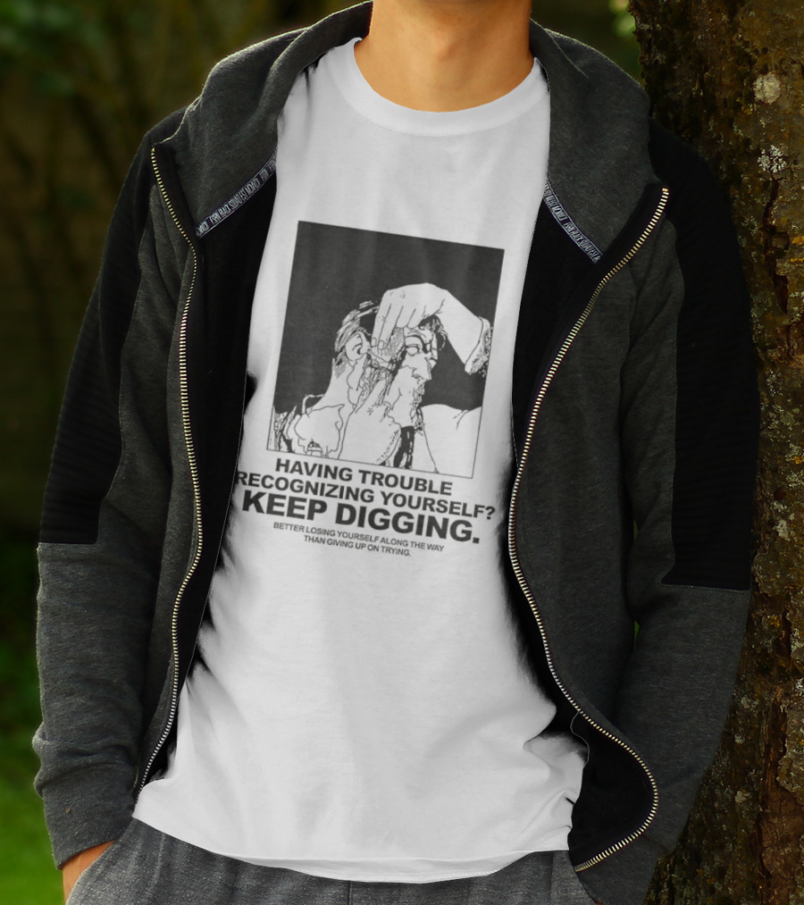 Having Trouble Recognizing Yourself Keep Digging Minimalist Sketch T-Shirt