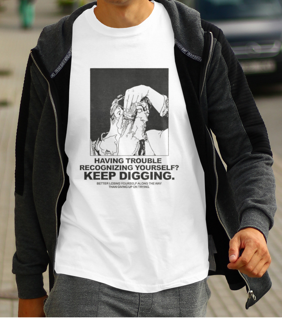 Having Trouble Recognizing Yourself Keep Digging Minimalist Sketch T-Shirt
