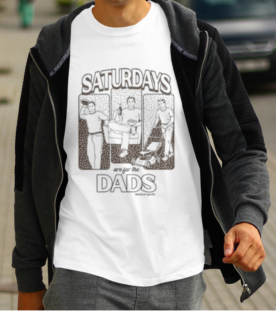 Saturdays Are For The Dads Barstool Sports Fun T-Shirt