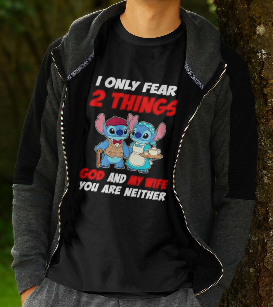 I Only Fear 2 Things God And My Wife You Are Neither Stitch T-Shirt