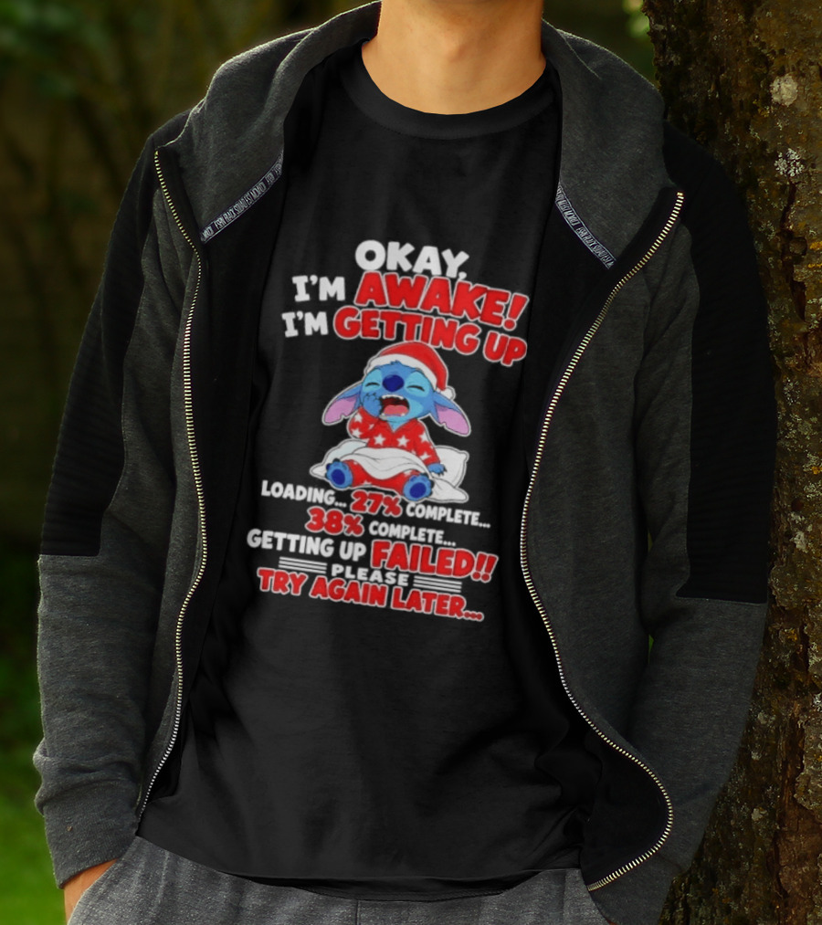 Okay I'm Awake I'm Getting Up Loading 27 Complete 38 Getting Up Failed Try Again Later Stitch T-Shirt