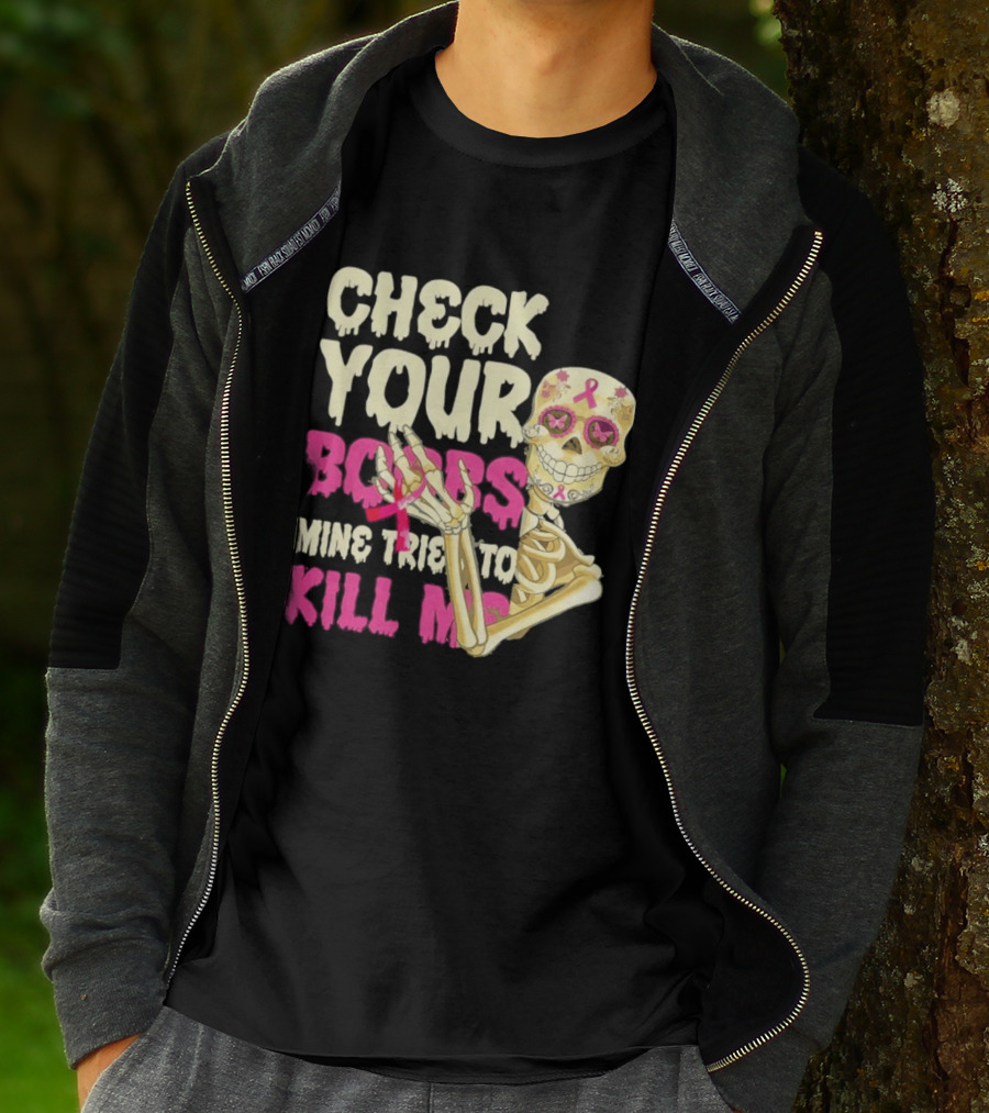 Check Your Boobs Sugar Skull Mine Tried To Kill Me T-Shirt