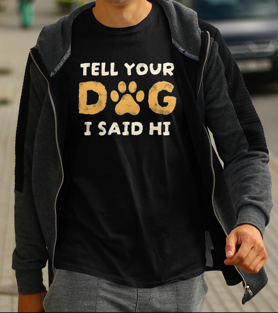 Tell Your Dog I Said Hi Paw Print Pet Lover T-Shirt