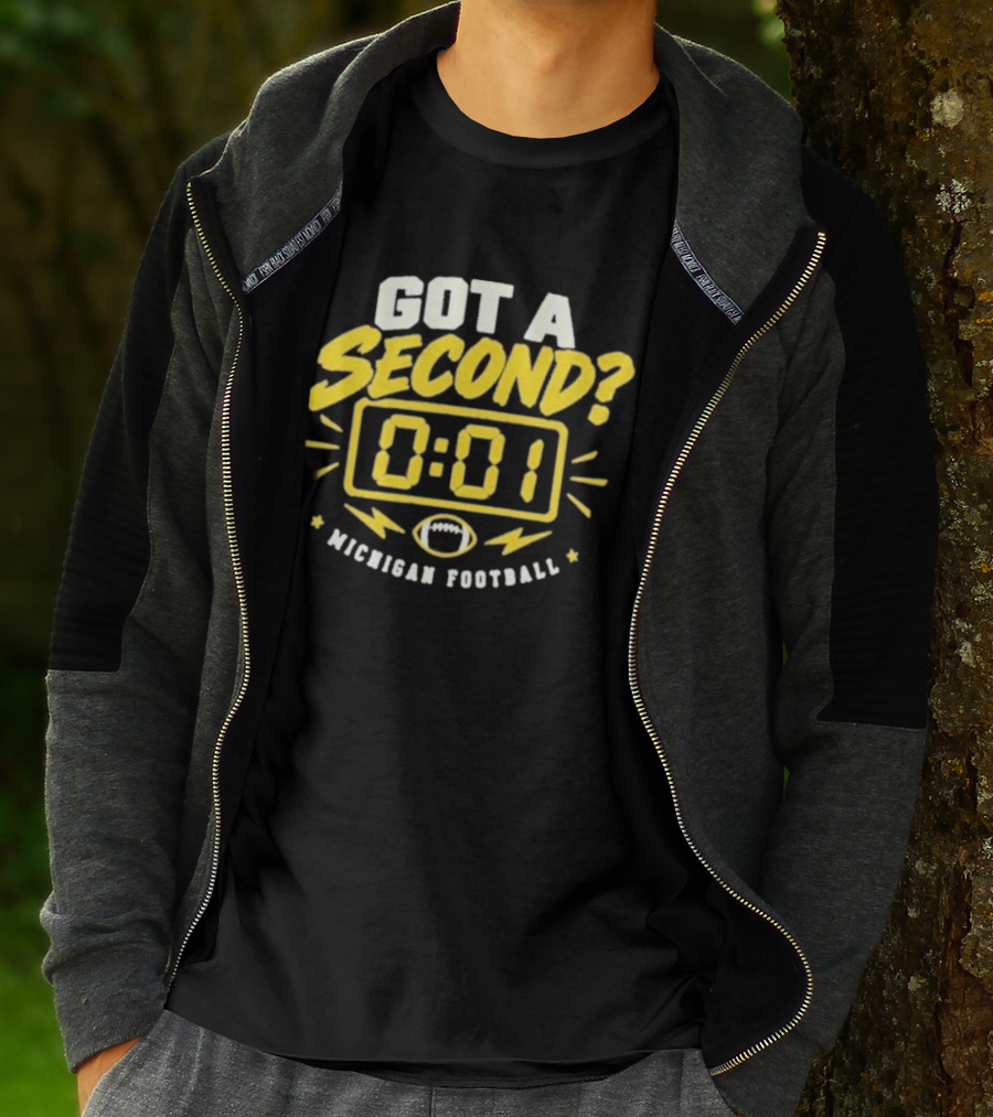 Got A Second 0 01 Michigan Football T-Shirt
