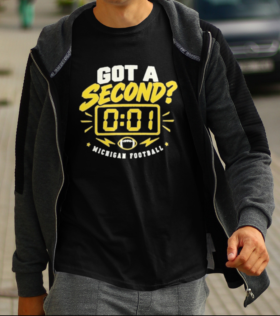 Got A Second 0 01 Michigan Football T-Shirt