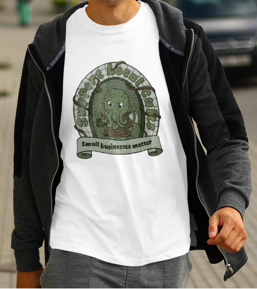 Support Local Cults Cthulhu Small Businesses Matter T-Shirt