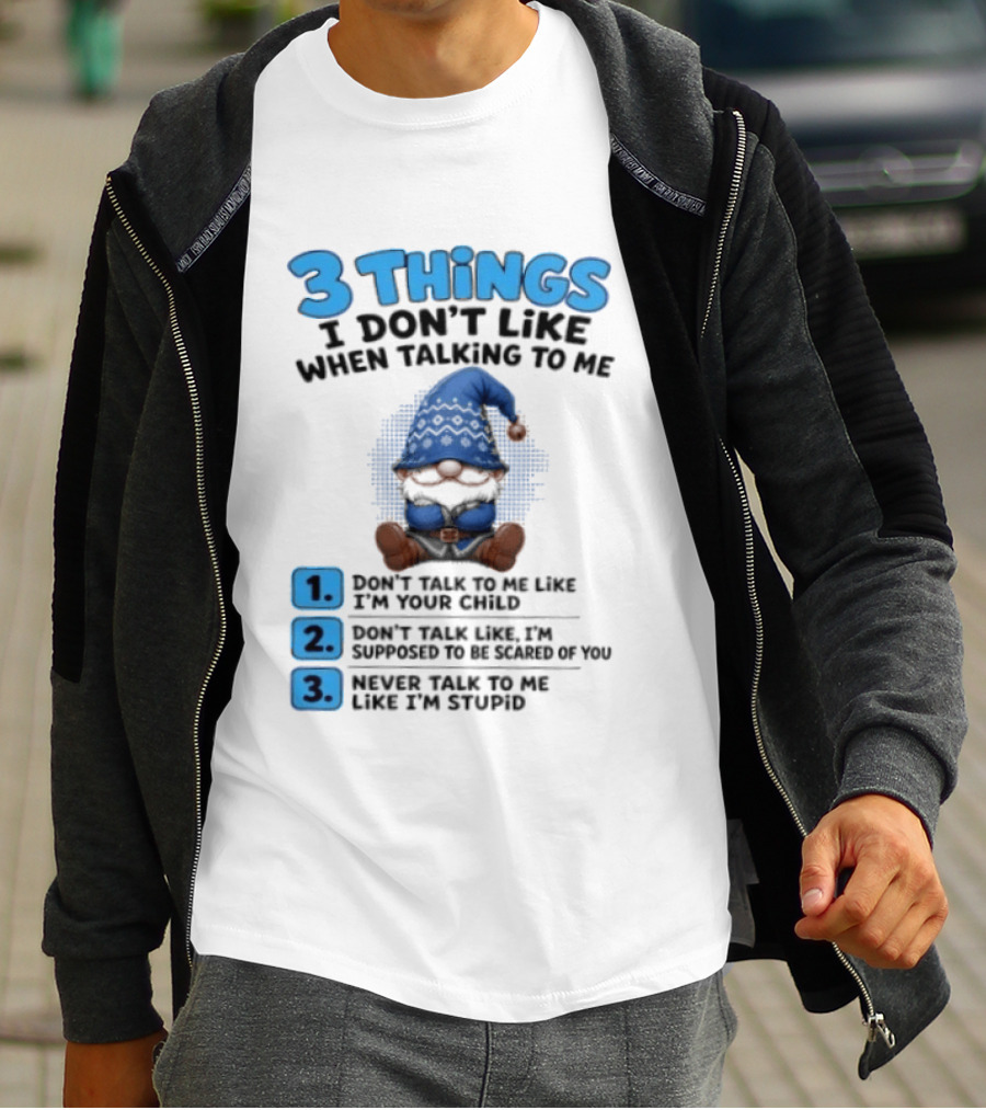 3 Things I Don't Like When Talking Gnome Don't Talk To Me Like I'm Your Child T-Shirt