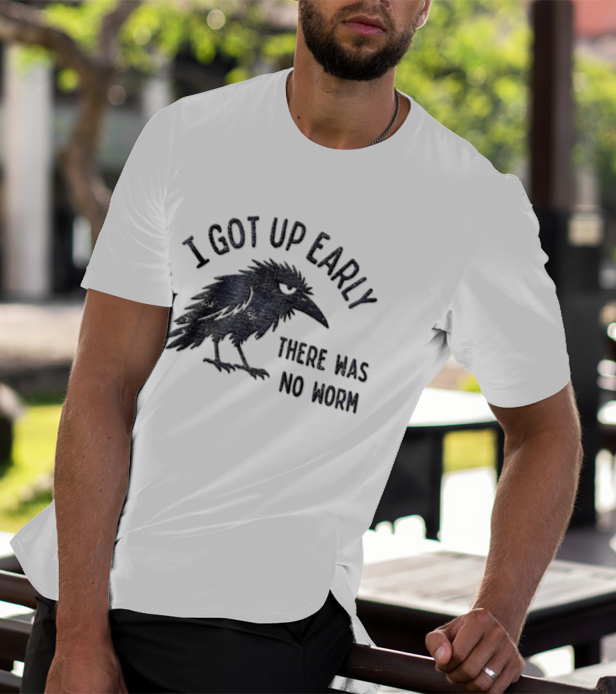I Got Up Early Raven There Was No Worm Bird Nature Animal Humor T-Shirt