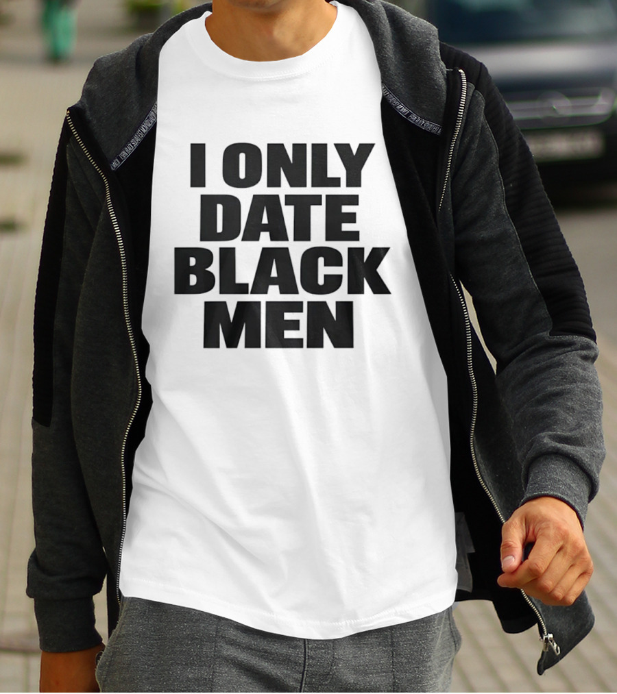 I Only Date Black Men Dating Relationship Phrase T-Shirt