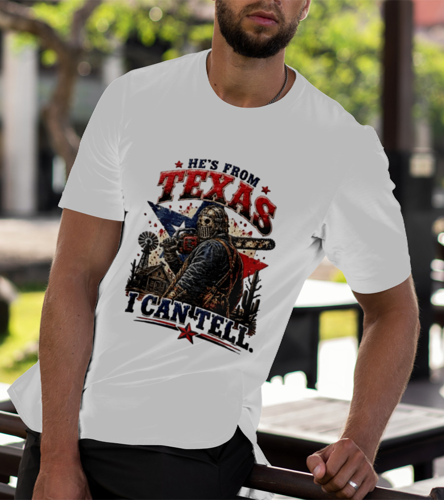 He's From Texas I Can Tell Texas Chainsaw Massacre T-Shirt