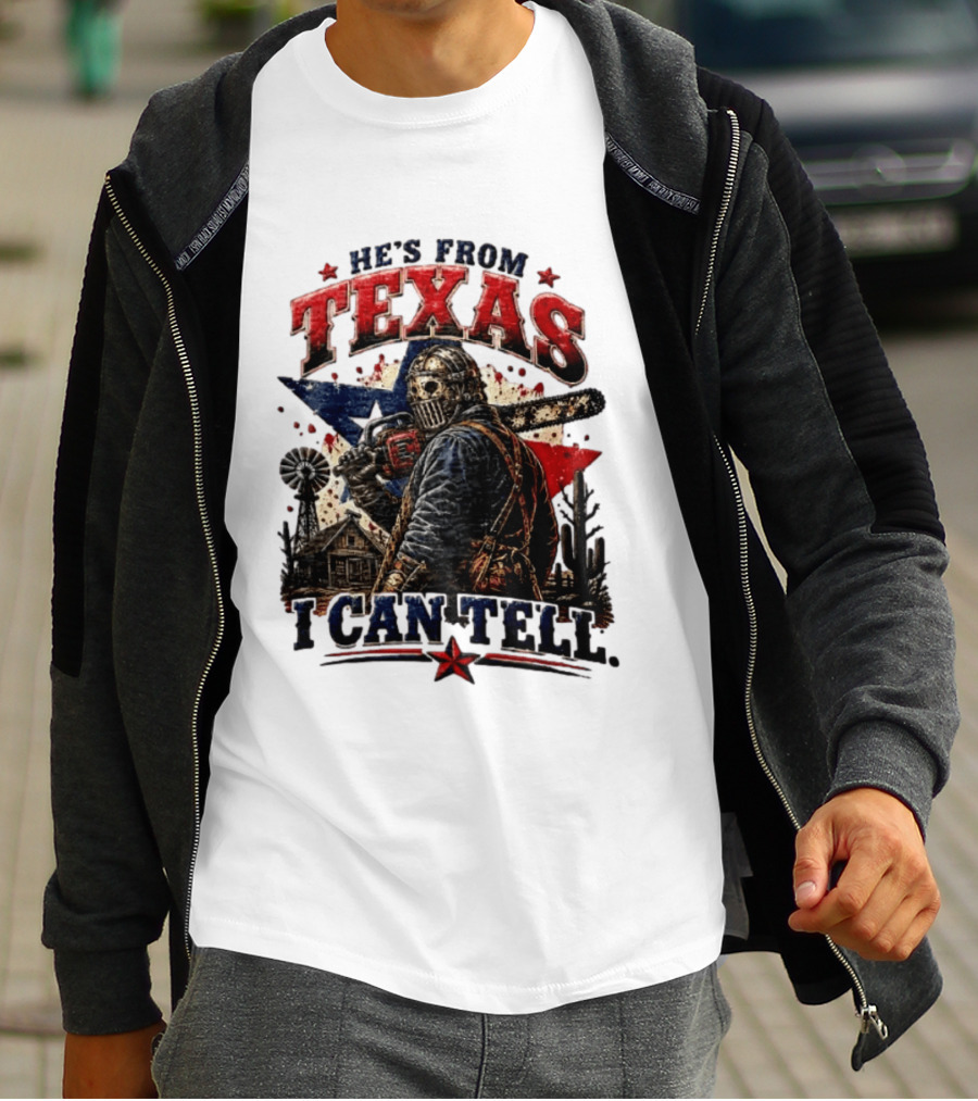 He's From Texas I Can Tell Texas Chainsaw Massacre T-Shirt