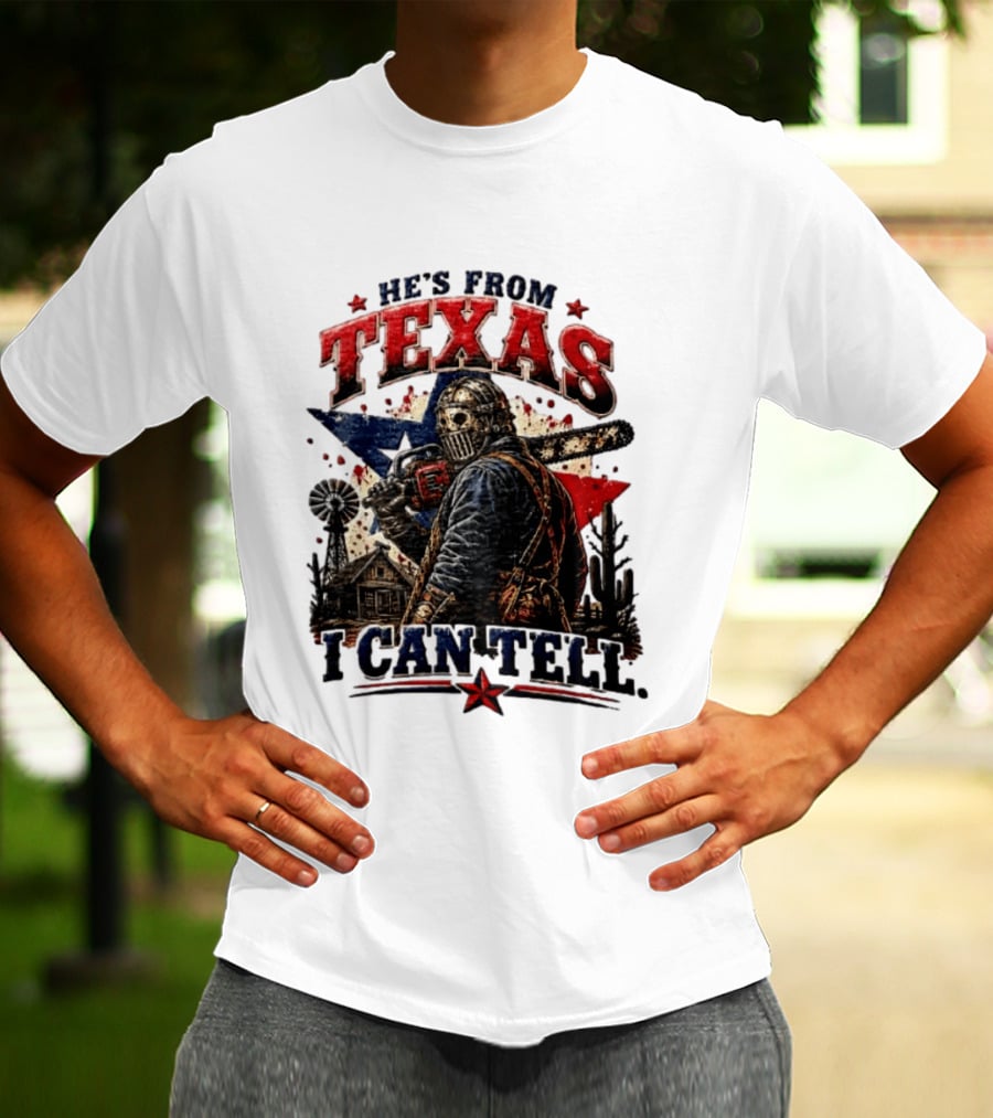 He's From Texas I Can Tell Texas Chainsaw Massacre T-Shirt