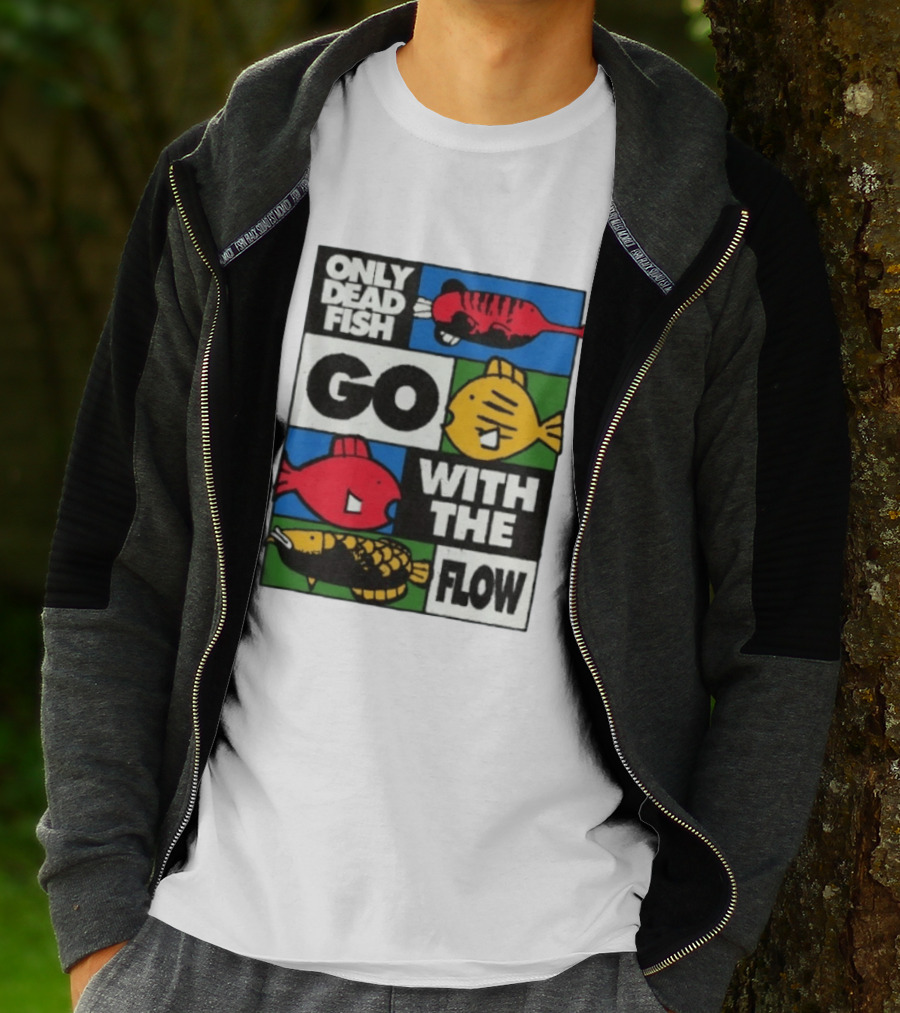 Only Dead Fish Go With The Flow Text With Vibrant Fish T-Shirt