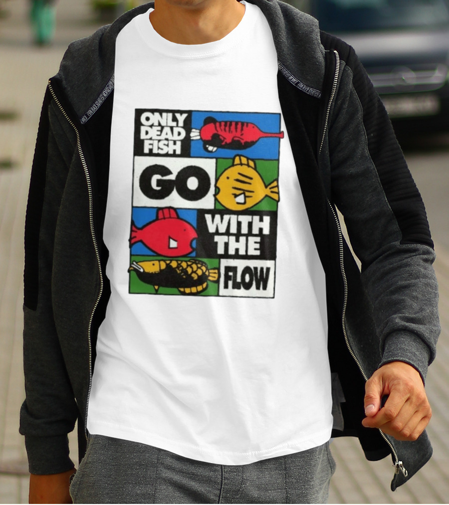 Only Dead Fish Go With The Flow Text With Vibrant Fish T-Shirt