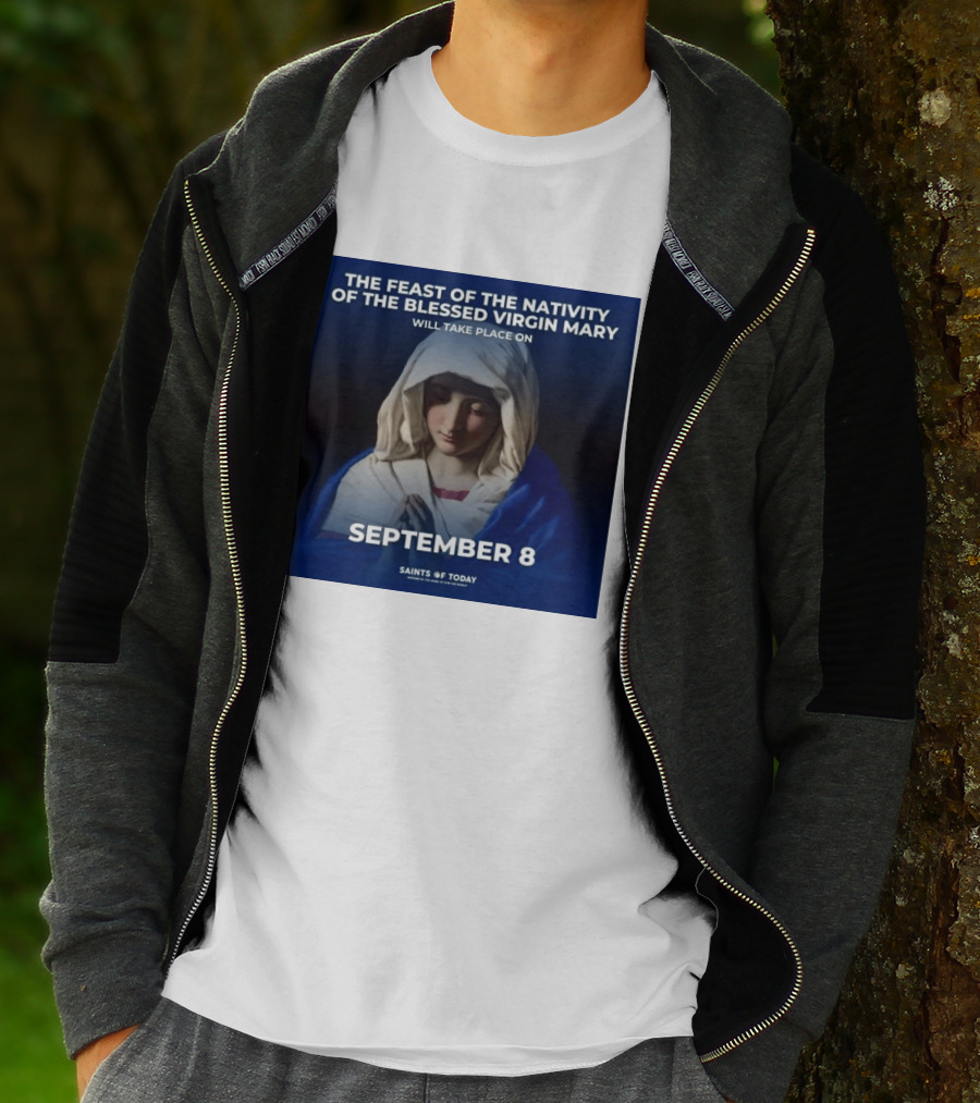 The Feast Of The Nativity Of The Blessed Virgin Mary September 8 Saints Of Today T-Shirt
