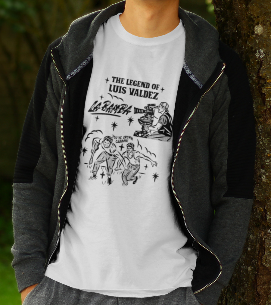 The Legend Of Luis Valdez La Bamba You've Grown Cabron T-Shirt