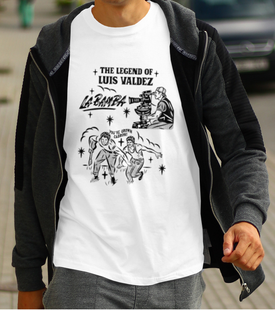 The Legend Of Luis Valdez La Bamba You've Grown Cabron T-Shirt