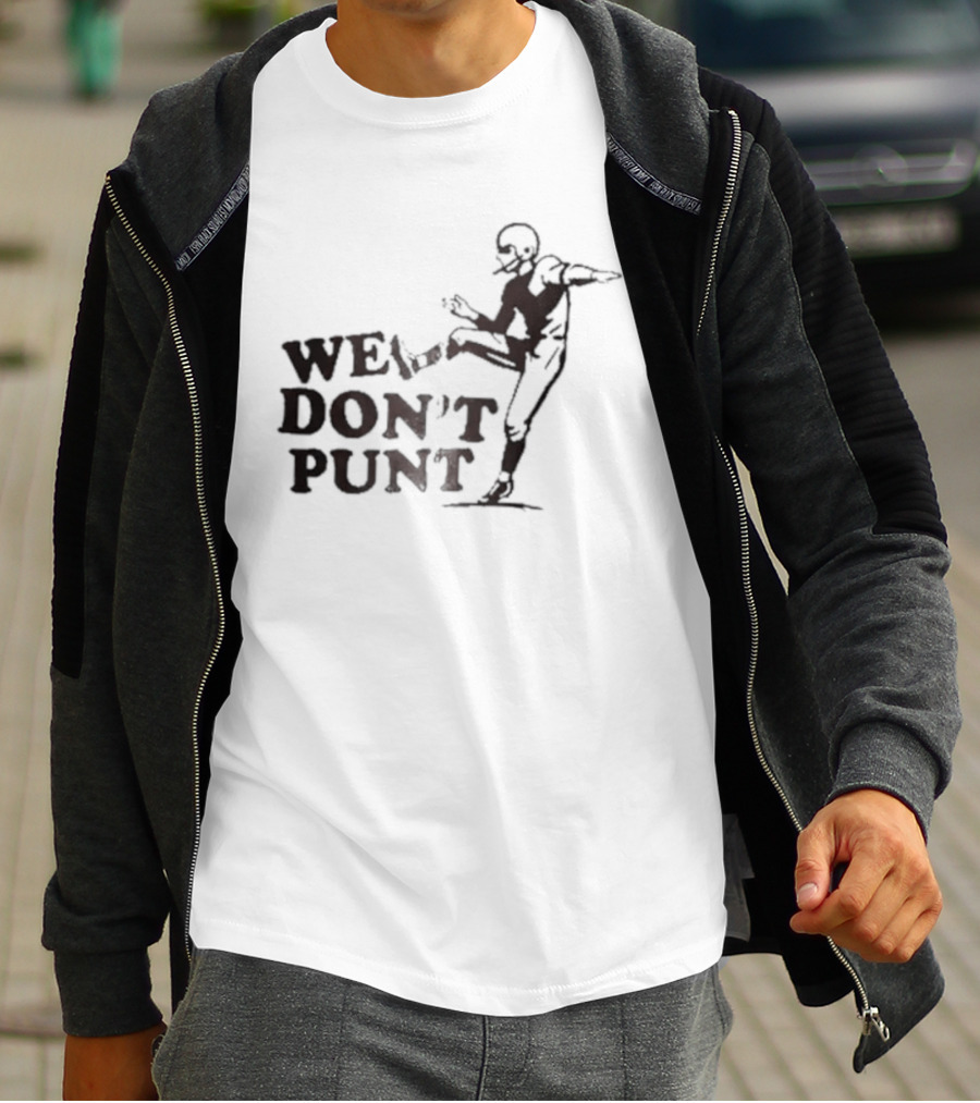 We Don't Punt Football Player Kicker Punter T-Shirt