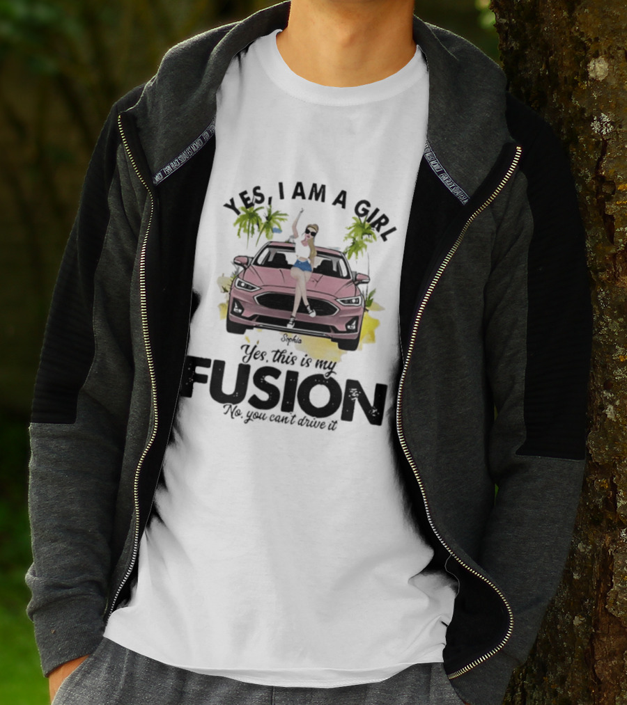 Yes I Am A Girl Yes This Is My Fusion No You Can't Drive It T-Shirt