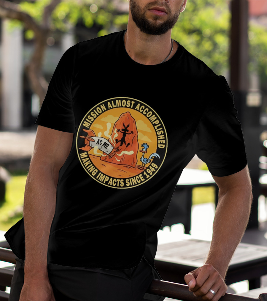Wile E Coyote Road Runner ACME Mission Almost Accomplished Making Impacts Since 1949 T-Shirt