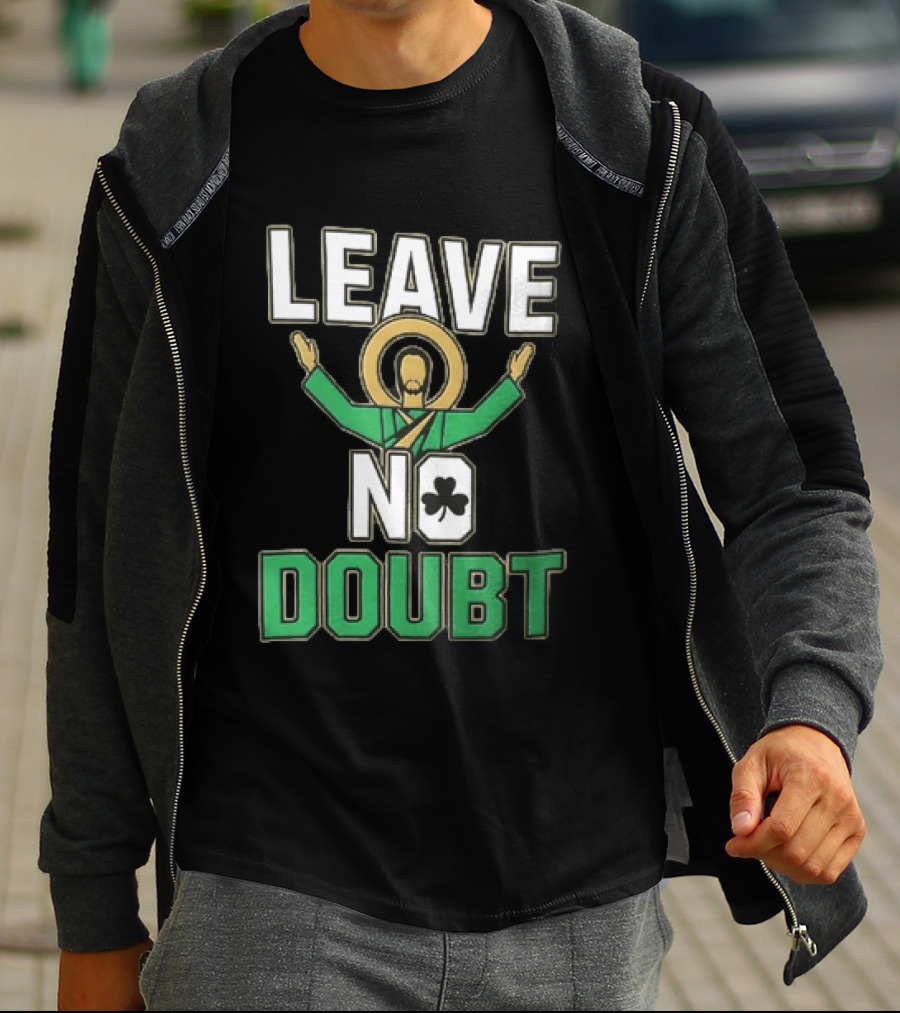 Leave No Doubt Jesus Christ Saint Patrick Day Shamrock T-Shirt