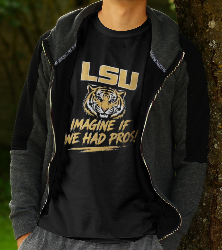 LSU Tigers Imagine If We Had Pros Football College Team T-Shirt