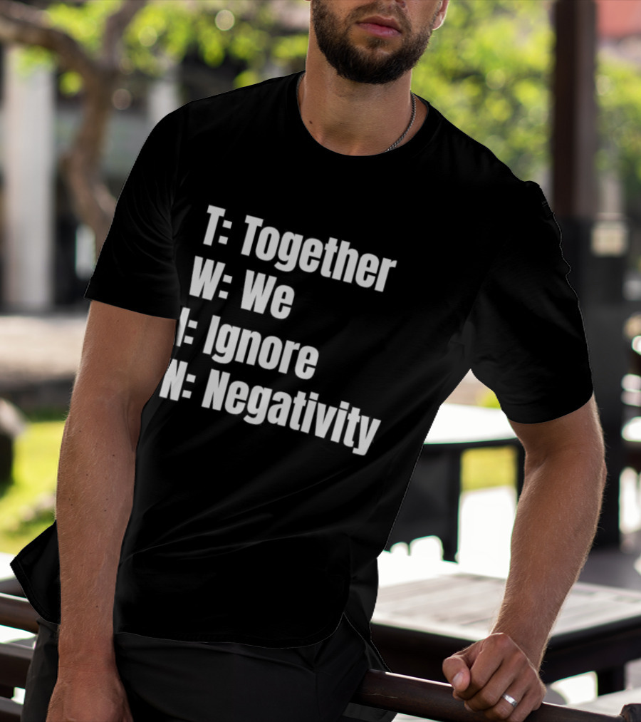 Together We Ignore Negativity Twin Acronym TWIN Positive Message T-Shirt