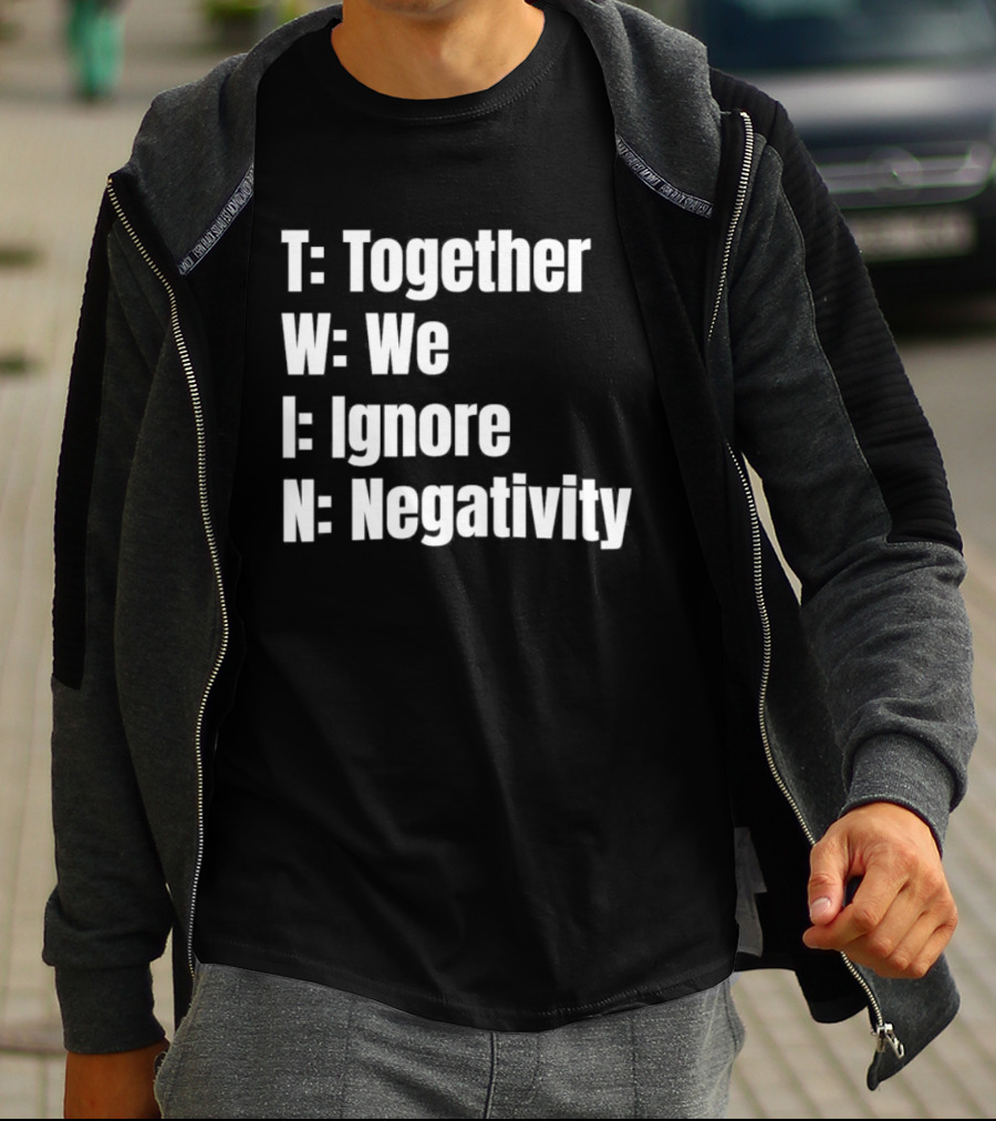 Together We Ignore Negativity Twin Acronym TWIN Positive Message T-Shirt