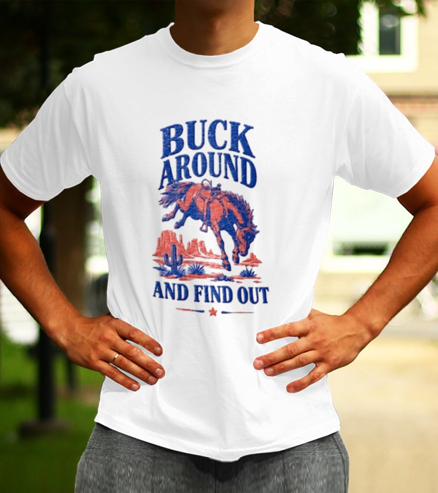Buck Around And Find Out Cowboy Rodeo Western Desert Cactus Horse T-Shirt