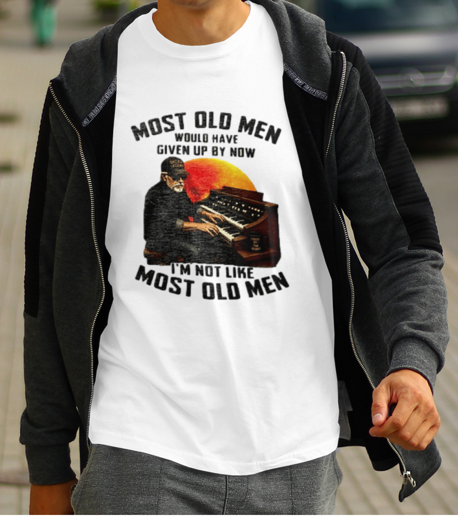 Most Old Men Would Have Given Up By Now I'm Not Like Most Old Men Organ Player T-Shirt