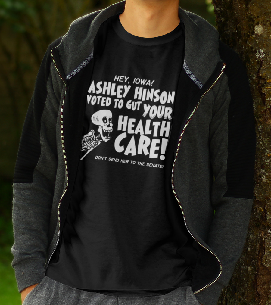 Hey John Ashley Hinson Voted To Gut Your Health Care Don't Send Her To The Senate T-Shirt