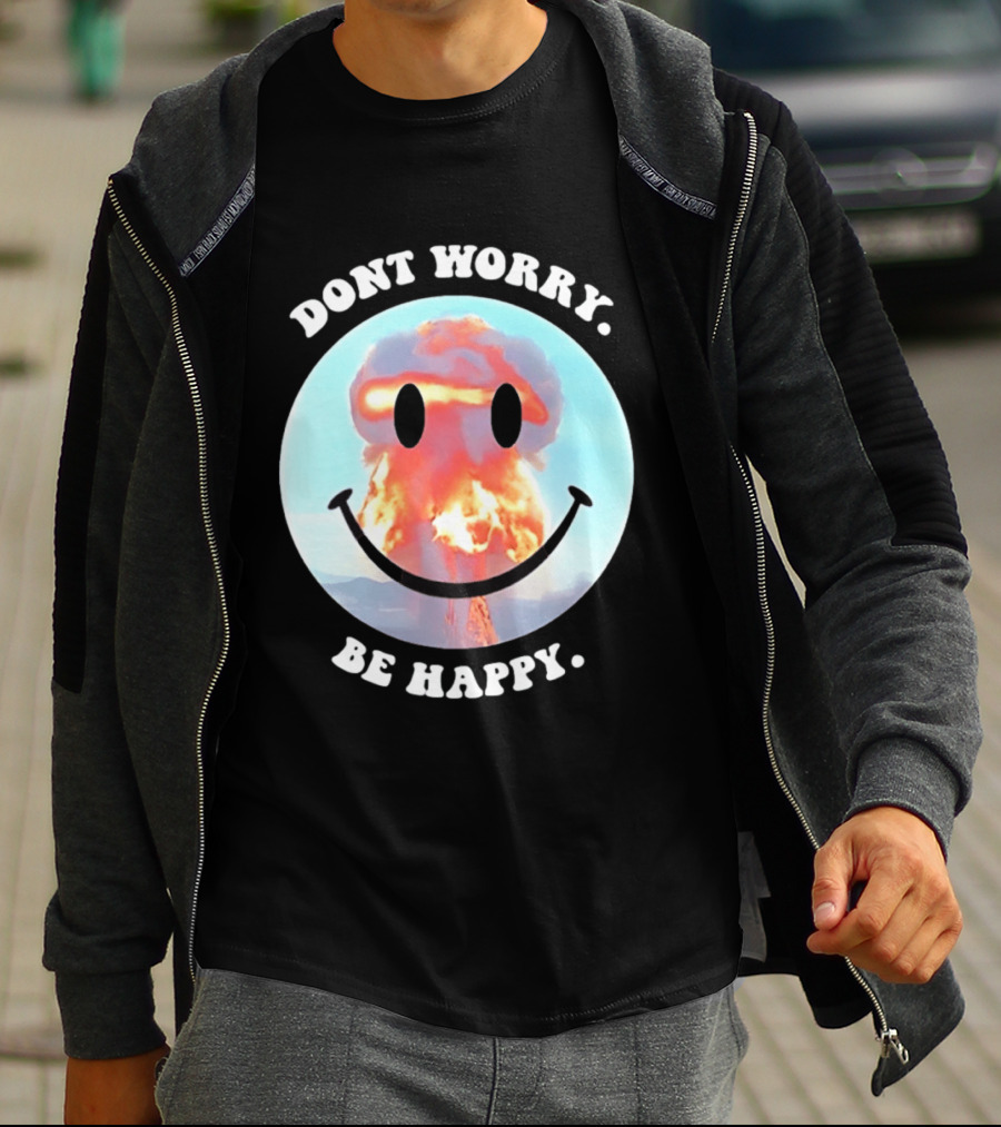 Dont Worry Be Happy Smiley Nuclear Explosion T-Shirt