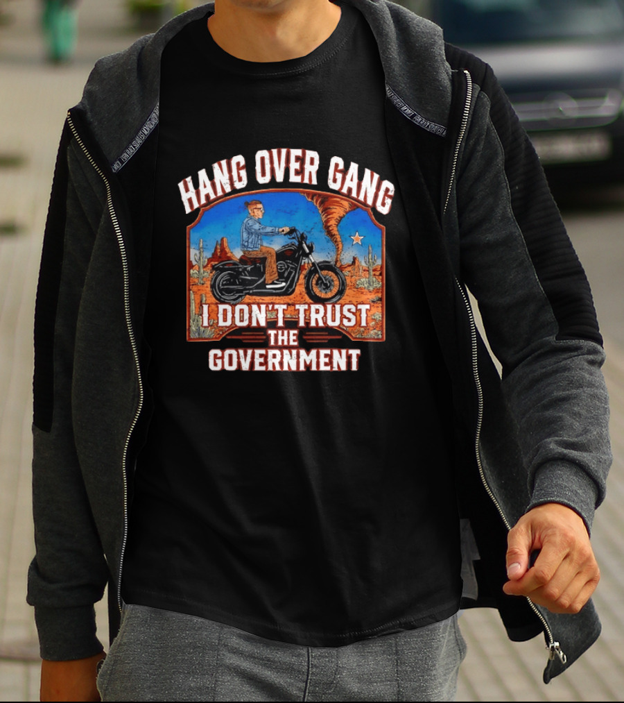 Hang Over Gang I Don't Trust The Government Distressed Biker Desert Scene T-Shirt