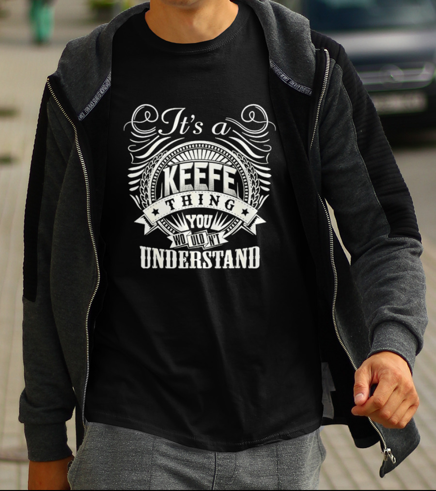 It's A Keefe Thing You Wouldn't Understand T-Shirt