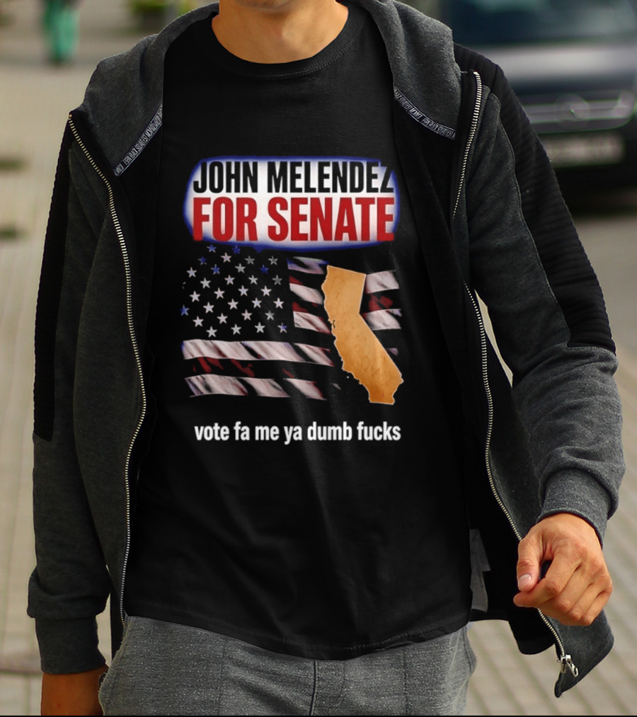John Melendez For Senate California Flag Vote Fa Me Ya Dumb Fucks T-Shirt