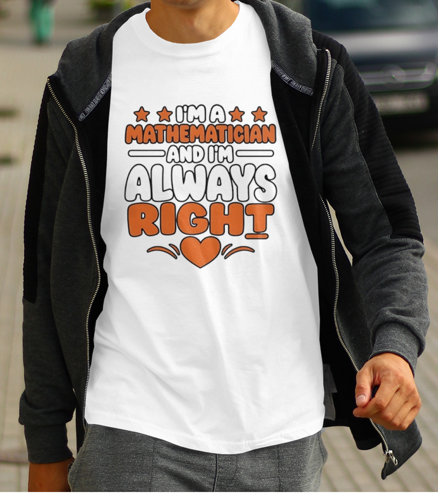 I'm A Mathematician And I'm Always Right Heart Emoji Stars T-Shirt