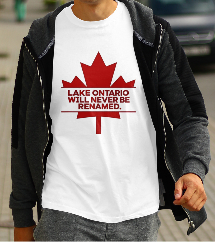 Lake Ontario Will Never Be Renamed Canada Maple Leaf T-Shirt