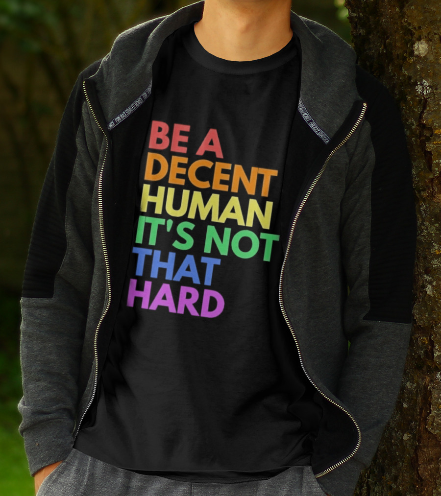 Be A Decent Human It's Not That Hard Rainbow T-Shirt