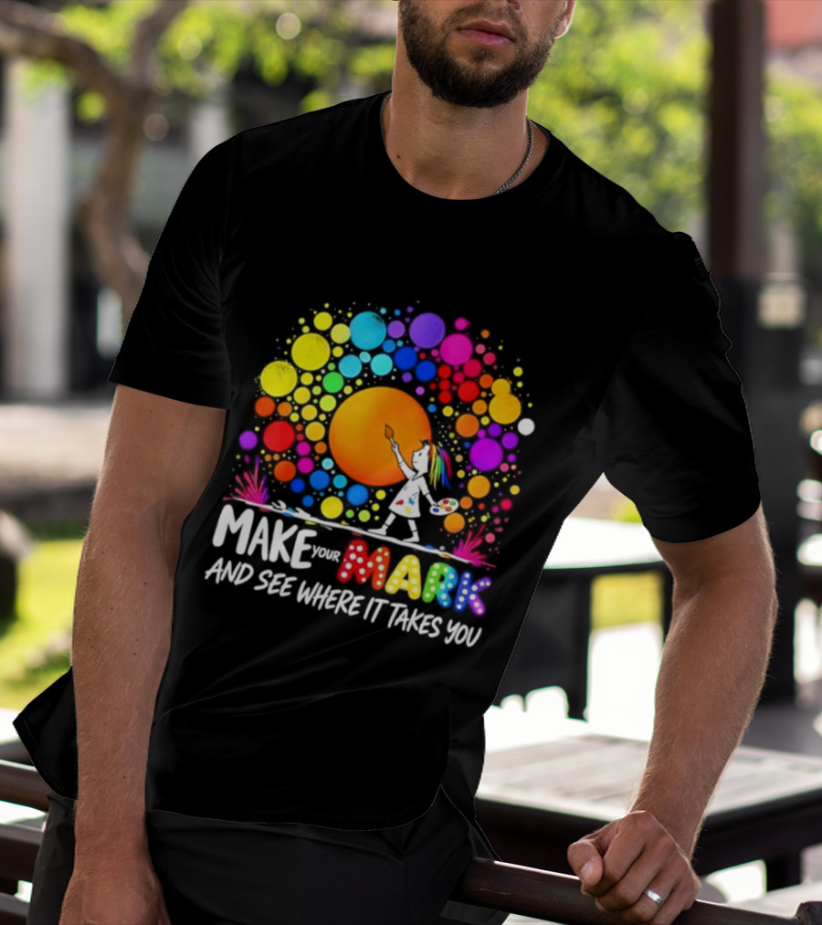 Make Your Mark Colorful Artistic Journey Palette And Paintbrush Creativity T-Shirt