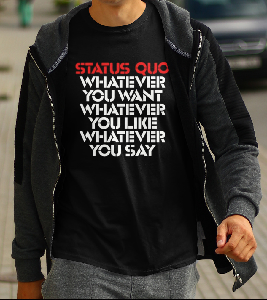 Status Quo Whatever You Want Whatever You Like Whatever You Say Classic Rock T-Shirt