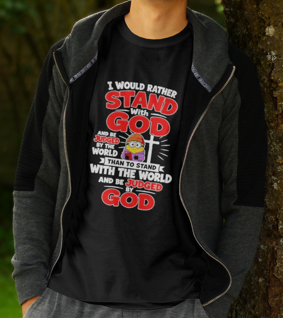 I Would Rather Stand With God Than To Stand With The World Minion Christian Cross T-Shirt