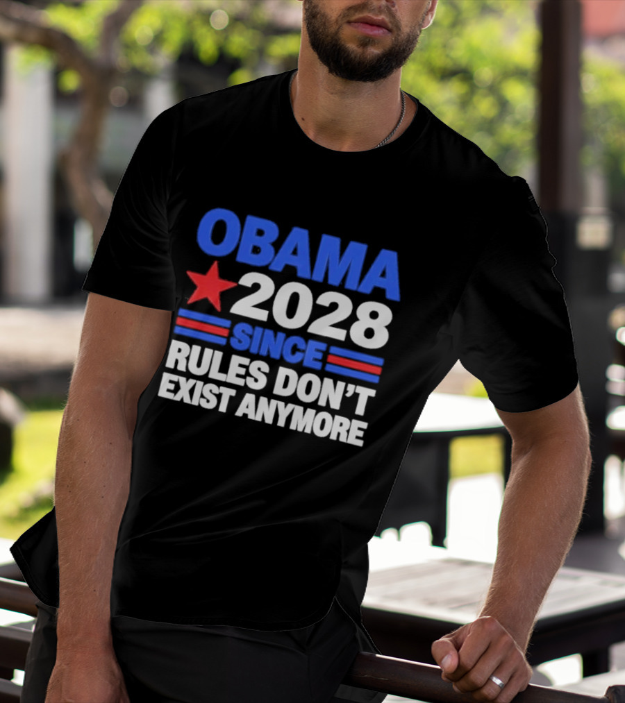 Obama 2028 Since Rules Don't Exist Anymore Star And Stripes T-Shirt