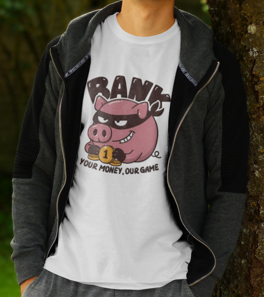 Bank Cartoon Robber Pig Mask Gold Coins Your Money Our Game T-Shirt