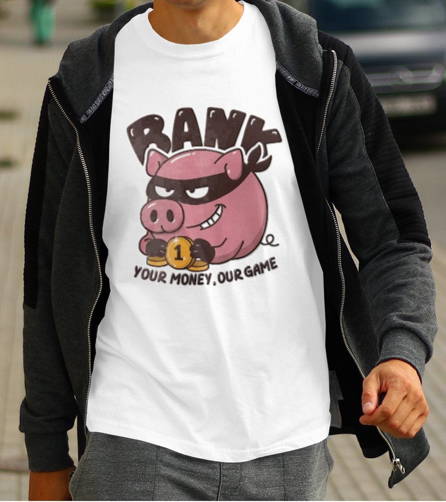 Bank Cartoon Robber Pig Mask Gold Coins Your Money Our Game T-Shirt