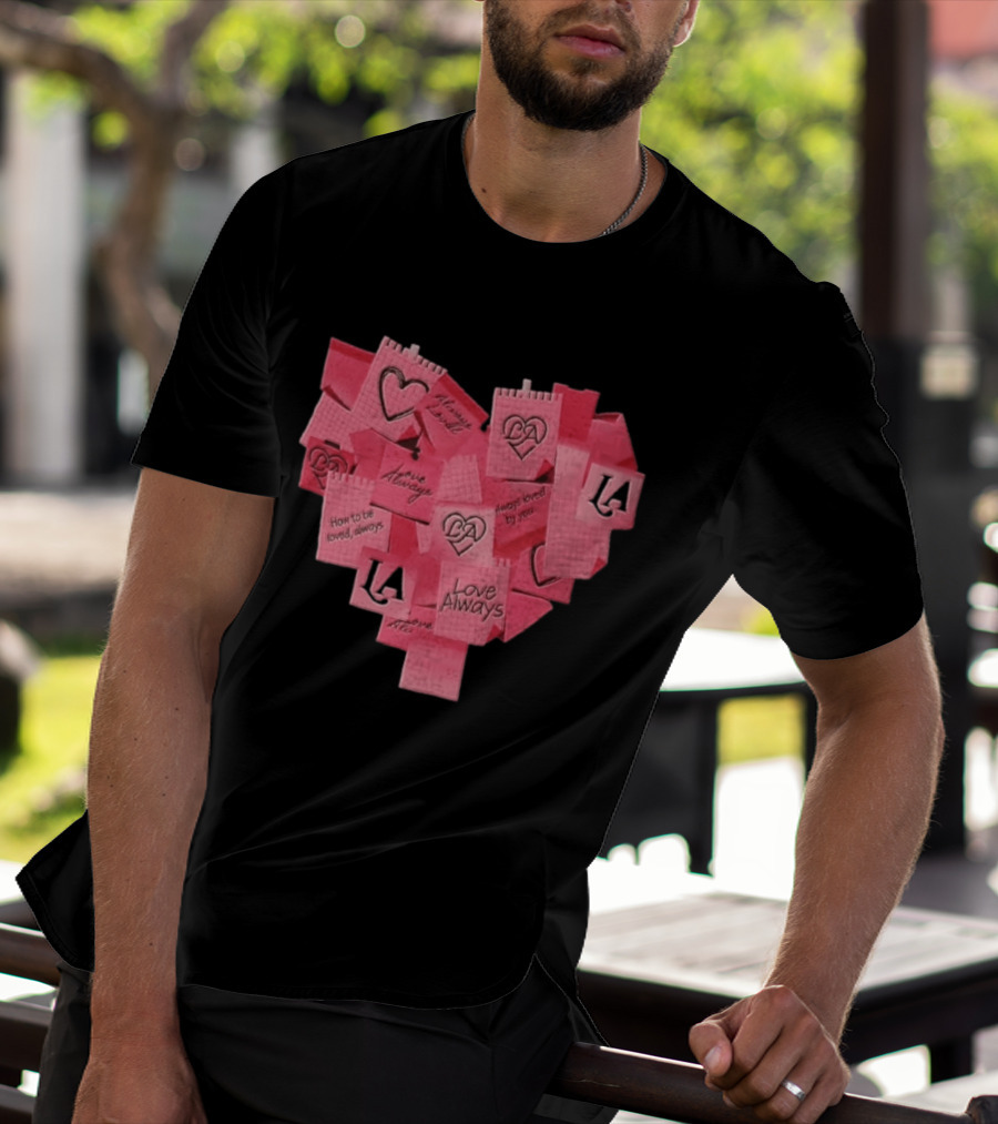 Love Always Heart Shaped Notes LA Love Always How To Be Loved Always T-Shirt