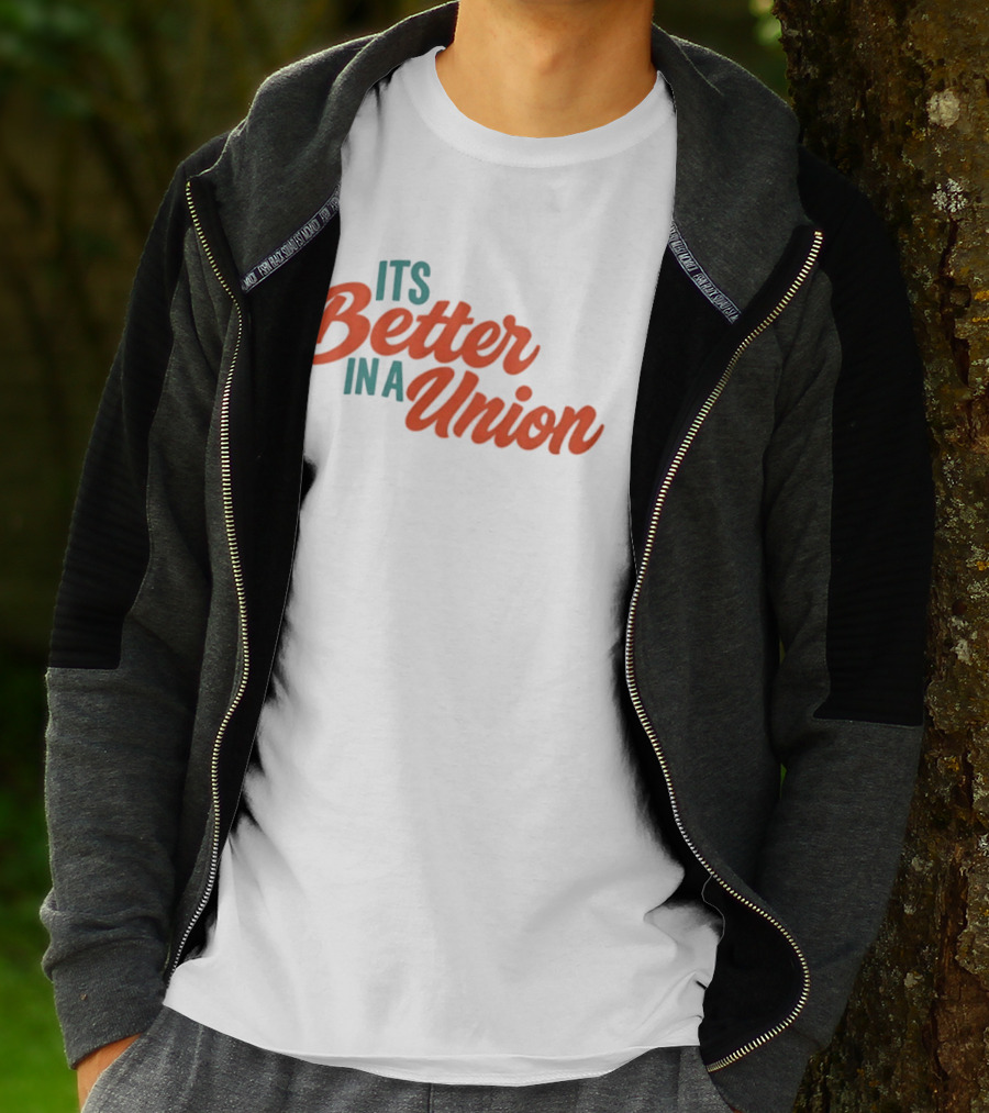 Its Better In A Union Workers Rights Solidarity T-Shirt